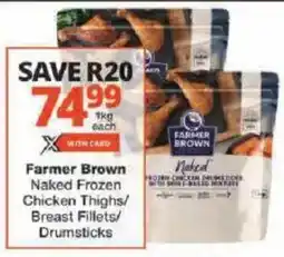 Checkers Farmer Brown Naked Frozen Chicken Thighs/ Breast Fillets/ Drumsticks offer