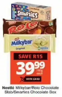 Checkers Nestlé Milkybar/ Rolo Chocolate Slab/ Smarties Chocolate Box offer