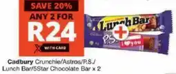 Checkers Cadbury Crunchie/ Astros/ P.S./ Lunch Bar/ 5Star Chocolate Bar offer