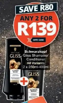 Checkers Schwarzkopf Gliss Shampoo/ Conditioner All Variants offer