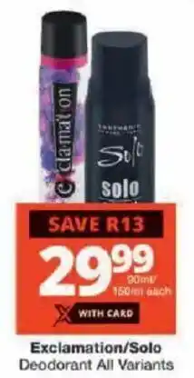 Checkers Exclamation/ Solo Deodorant All Variants offer