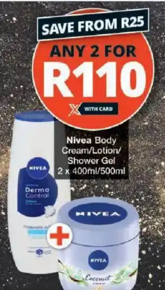 Checkers Nivea Body Cream/ Lotion/ Shower Gel offer