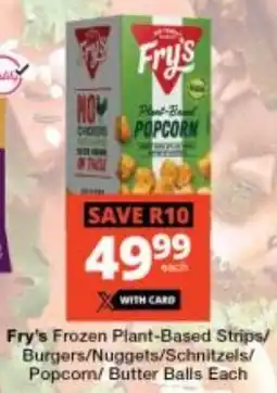 Checkers Fry's Frozen Plant-Based Strips Burgers/ Nuggets/ Schnitzels/ Popcorn/ Butter Balls offer