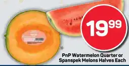 Pick n Pay PnP Watermelon Quarter or Spanspek Melons Halves Each offer
