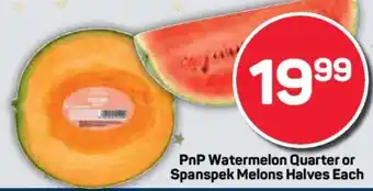 Pick n Pay PnP Watermelon Quarter or Spanspek Melons Halves Each offer