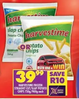 Shoprite HARVESTIME FROZEN STRAIGHT CUT/SLAP POTATO CHIPS 750g/900g each offer