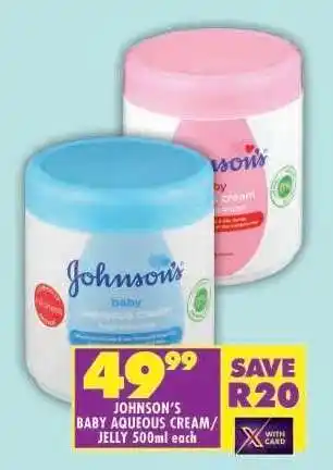 Shoprite Johnson's Baby Aqueous Cream / Jelly 500ml offer