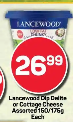Pick n Pay Lancewood Dip Delite or Cottage Cheese Assorted 150/175g Each offer