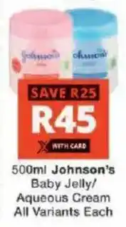 Checkers Hyper Johnson's Baby Jelly/ Aqueous Cream All Variants offer