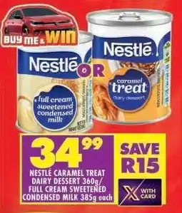 Shoprite Nestlé Caramel Treat Dairy Dessert 360g/Full Cream Sweetened Condensed Milk 385g offer