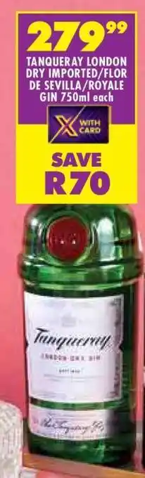 Shoprite TANQUERAY LONDON DRY IMPORTED/FLOR DE SEVILLA/ROYALE GIN 750ml each offer