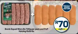 Pick n Pay Bomb Squad Wors 6s 720g per pack and PnP Hotdog Rolls 6s offer