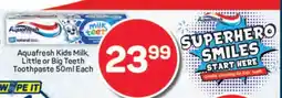Pick n Pay Aquafresh Kids Milk, Little or Big Teeth Toothpaste 50ml Each offer