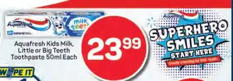 Pick n Pay Aquafresh Kids Milk, Little or Big Teeth Toothpaste 50ml Each offer