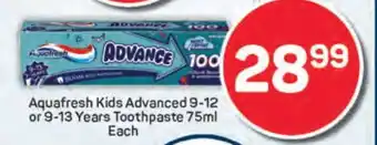 Pick n Pay Aquafresh Kids Advanced 9-12 or 9-13 Years Toothpaste 75ml Each offer