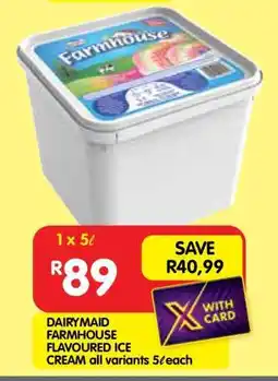 Shoprite DAIRYMAID FARMHOUSE FLAVOURED ICE CREAM all variants 5ℓ each offer