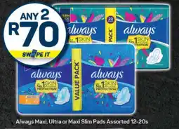 Pick n Pay Always Maxi, Ultra or Maxi Slim Pads Assorted 12-20s offer