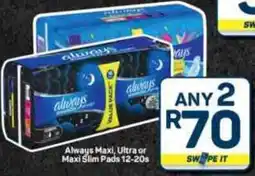 Pick n Pay Hypermarket Always Maxi, Ultra or Maxi Slim Pads offer