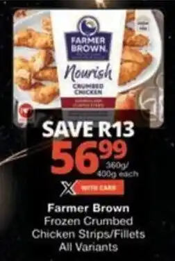 Checkers Hyper Farmer Brown Frozen Crumbed Chicken Strips/ Fillets All Variants offer