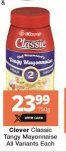 Checkers Clover Classic Tangy Mayonnaise All Variants each offer