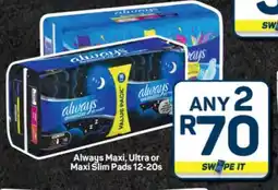 Pick n Pay Hypermarket Always Maxi, Ultra or Maxi Slim Pads 12-20s offer
