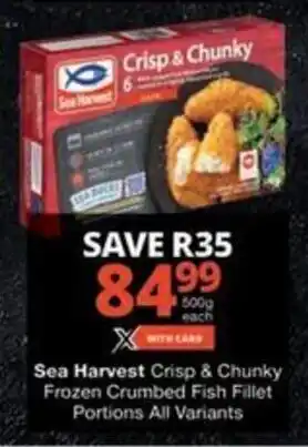 Checkers Hyper Sea Harvest Crisp & Chunky Frozen Crumbed Fish Fillet Portions All Variants offer