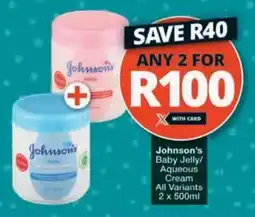 Checkers Hyper Johnson's Baby Jelly/ Aqueous Cream All Variants offer