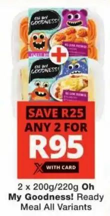 Checkers Oh My Goodness! Ready Meal All Variants offer