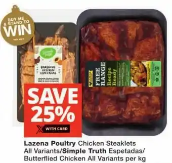Checkers Lazena Poultry Chicken Steaklets All Variants/ Simple Truth Espetadas/ Butterflied Chicken All Variants offer