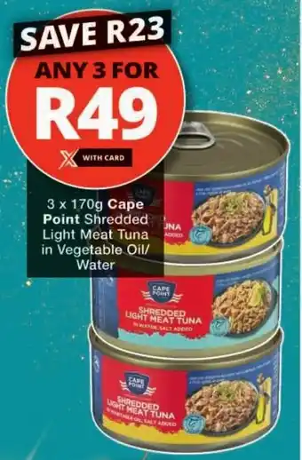 Checkers Cape Point Shredded Light Meat Tuna Atoes in Vegetable Oil/ Water offer