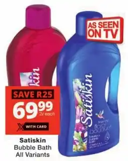 Checkers Satiskin Bubble Bath All Variants offer