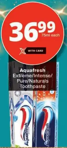 Checkers Aquafresh Extreme/ Intense/ Pure/ Naturals Toothpaste offer