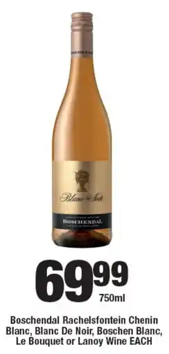 OK Liquor Boschendal Rachelsfontein Chenin Blanc, Blanc De Noir, Boschen Blanc, Le Bouquet or Lanoy Wine offer
