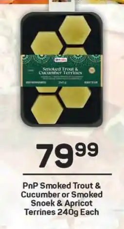 Pick n Pay PnP Smoked Trout & Cucumber or Smoked Snoek & Apricot Terrines 240g Each offer