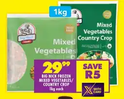 Shoprite BIG NICK FROZEN MIXED VEGETABLES/COUNTRY CROP 1kg each offer