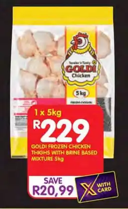 Shoprite GOLDI FROZEN CHICKEN THIGHS WITH BRINE BASED MIXTURE 5kg offer
