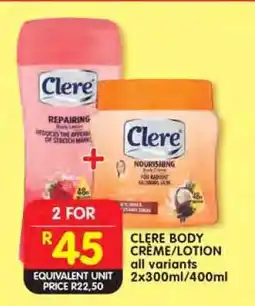 Shoprite CLERE BODY CREME/LOTION all variants 2x300ml/400ml offer