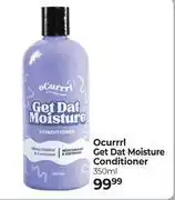 Dis-Chem Ocurrrl Get Dat Moisture Conditioner-350ml offer