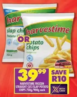 Shoprite HARVESTIME FROZEN STRAIGHT CUT/SLAP POTATO CHIPS 750g/900g each offer