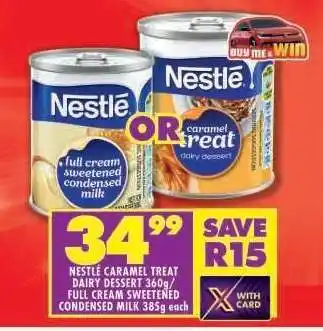 Shoprite Nestlé Caramel Treat Dairy Dessert 360g/Full Cream Sweetened Condensed Milk 385g offer