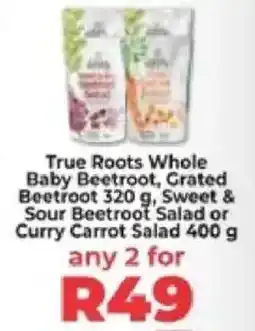 Food Lover's Market True Roots Whole Baby Beetroot, Grated Beetroot, Sweet & Sour Beetroot Salad or Curry Carrot Salad offer