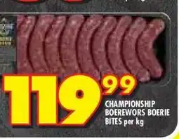 Shoprite CHAMPIONSHIP BOEREWORS BOERIE BITES per kg offer