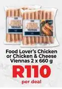 Food Lover's Market Food Lover's Chicken Or Chicken & Cheese Viennas-2 x 660g Per Deal offer