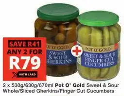 Checkers Pot O' Gold Sweet & Sour Whole/ Sliced Gherkins/ Finger Cut Cucumbers offer