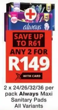 Checkers Always Maxi Sanitary Pads All Variants offer