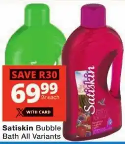 Checkers Satiskin Bubble Bath All Variants offer