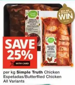 Checkers Simple Truth Chicken Espetadas/ Butterflied Chicken All Variants offer