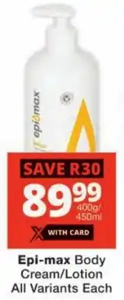 Checkers Epi-max Body Cream/ Lotion All Variants offer