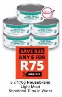 Checkers Hyper Housebrand Light Meat Shredded Tuna in Water offer