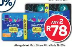 Pick n Pay Always Maxi, Maxi Slim or Ultra Pads 12-20's offer
